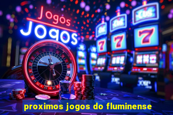 proximos jogos do fluminense